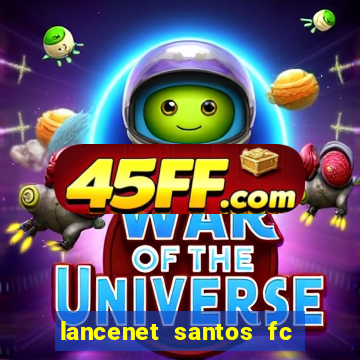 lancenet santos fc ultimas noticias